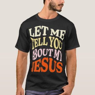 Camiseta Déjenme Decirles Sobre Mi Creencia Cristiana Jesús