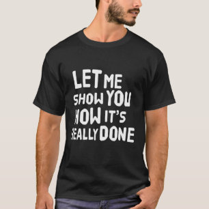 Camiseta Déjenme mostrarles cómo se hace realmente