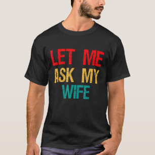 Camiseta Déjenme preguntarle a mi esposa, graciosa esposa,