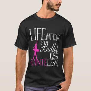 Camiseta del ballet - la vida sin ballet es