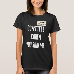 Camiseta Del gerente No le digas a Karen que me viste