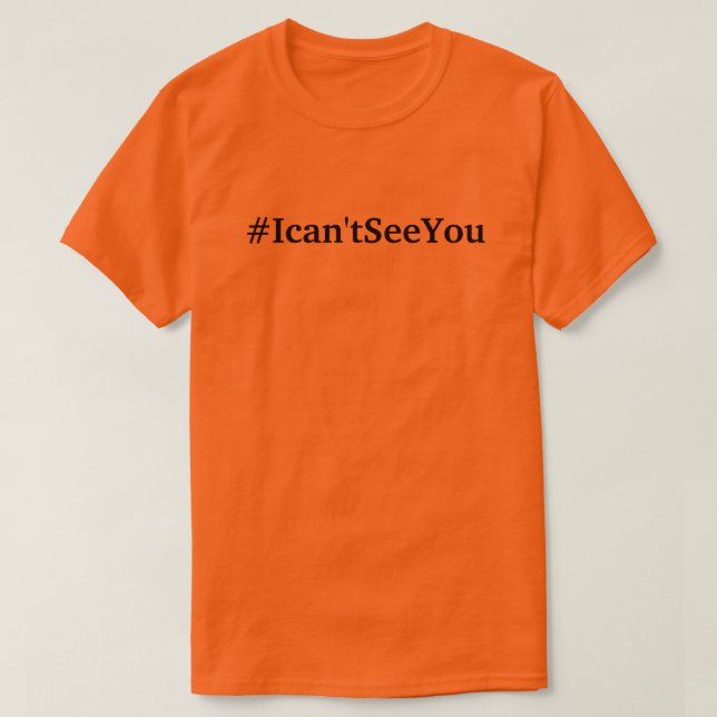 camiseta del #Ican'tSeeYou (s 3xl de los tamaños) (Diseño del anverso)