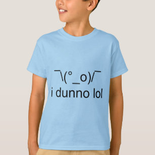 Camiseta ¯ del lol del dunno i \ (°_o)/¯