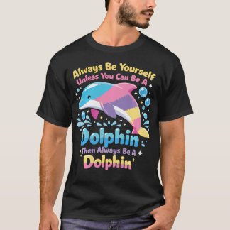 Camiseta Delfín Siempre Sé Tú Mismo A Menos Que Pueda Ser U