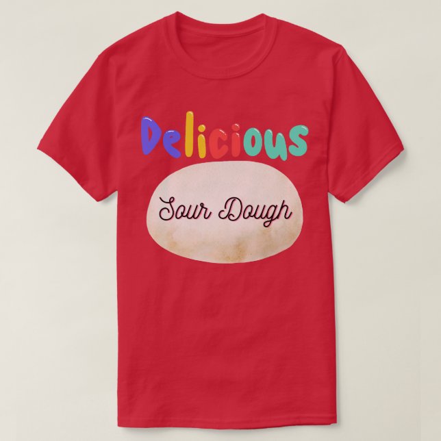 Camiseta Delicious Sour Dough Design (Diseño del anverso)