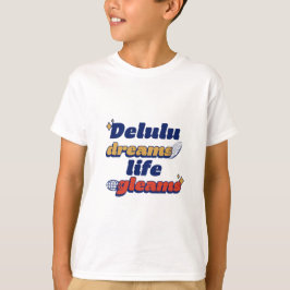 Camiseta Delulu Dreams Life Gleams T-Shirt