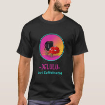 Camiseta Delulu pero adicto Caffeinated