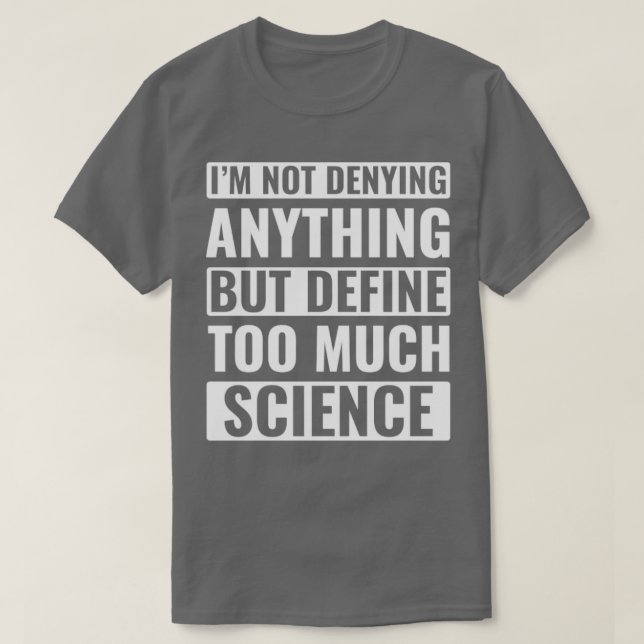 Camiseta Demasiada ciencia científica divertida (Diseño del anverso)