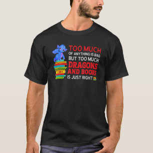 Camiseta demasiada cosa es mala mucho dragones y libros