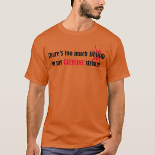 Camiseta Demasiada sangre en mi corriente de cafeína