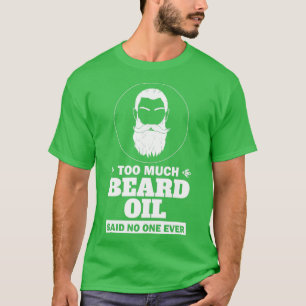 Camiseta Demasiado aceite de barba dijo que nadie jamás hab