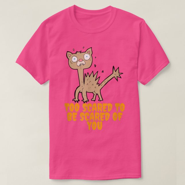 Camiseta Demasiado Asustado Como Para Temer Por Tu Gato Abu (Diseño del anverso)