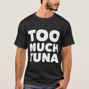 Camiseta Demasiado atún