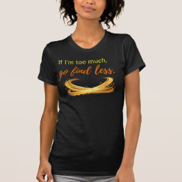 Camiseta ¿Demasiado audaz? Muy malo el adelgazamiento de la