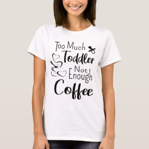 Camiseta Demasiado bebé no hay suficiente café
