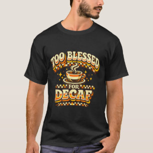 Camiseta Demasiado Bendito Para Descafeinado Amante Del Caf