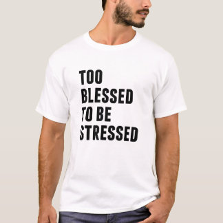 Camiseta Demasiado Bendito Para Estar Estresado