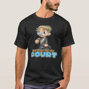 Camiseta Demasiado breve para el tribunal por aspirar a la 