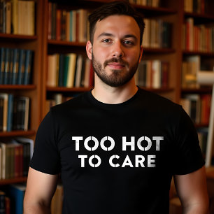 Camiseta Demasiado caliente para cuidar