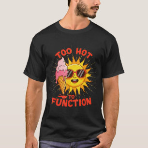 Camiseta Demasiado caliente para funcionar divertido diseño