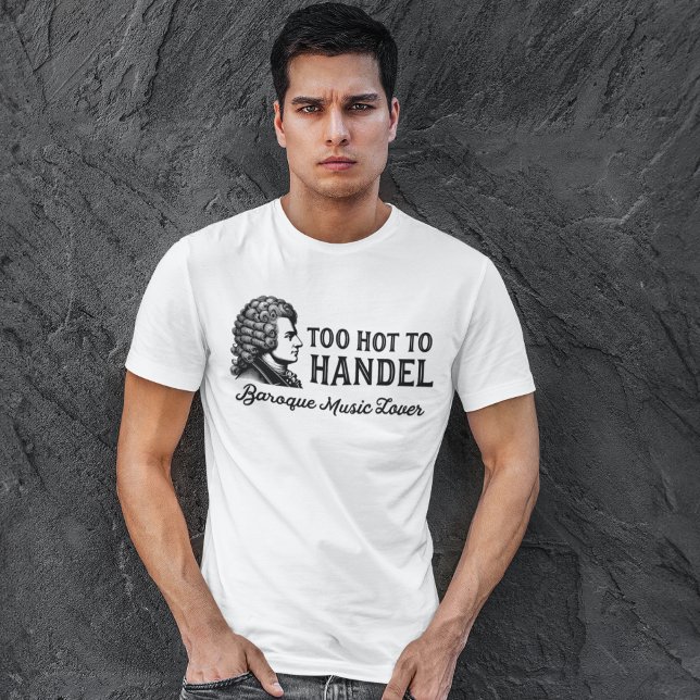 Camiseta Demasiado caliente para Handel - Amante de la músi (Subido por el creador)