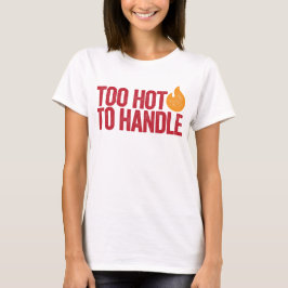 Camiseta Demasiado caliente para manejar