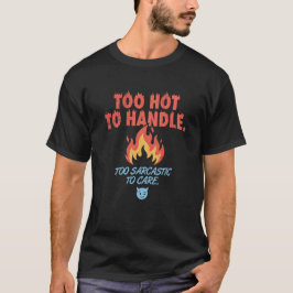 Camiseta Demasiado Caliente Para Manejar Demasiado Sarcásti