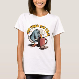 Camiseta Demasiado Cansado Para Este, Funny Diseño De Café