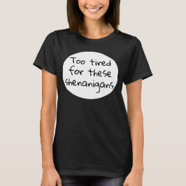 Camiseta Demasiado Cansado para estos Shenanigans Gracioso 