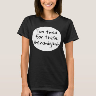 Camiseta Demasiado Cansado para estos Shenanigans Gracioso