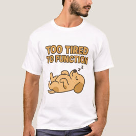 Camiseta "Demasiado Cansado Para Funcionar" Perrito Durmien