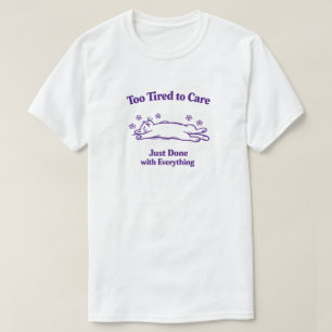 Camiseta Demasiado Cansado para Preocuparse, Harto de Todo 