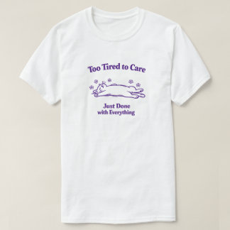 Camiseta Demasiado Cansado para Preocuparse, Harto de Todo 