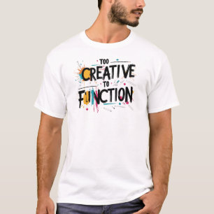 Camiseta Demasiado creativo para función Diseño estético