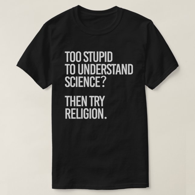 Camiseta ¿Demasiado estúpido para la ciencia? Intentar reli (Diseño del anverso)
