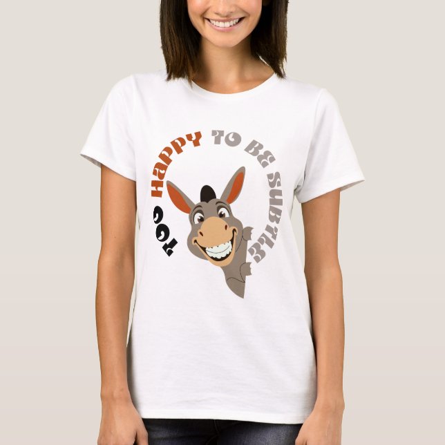 Camiseta Demasiado Feliz Para Ser Sutil (Anverso)