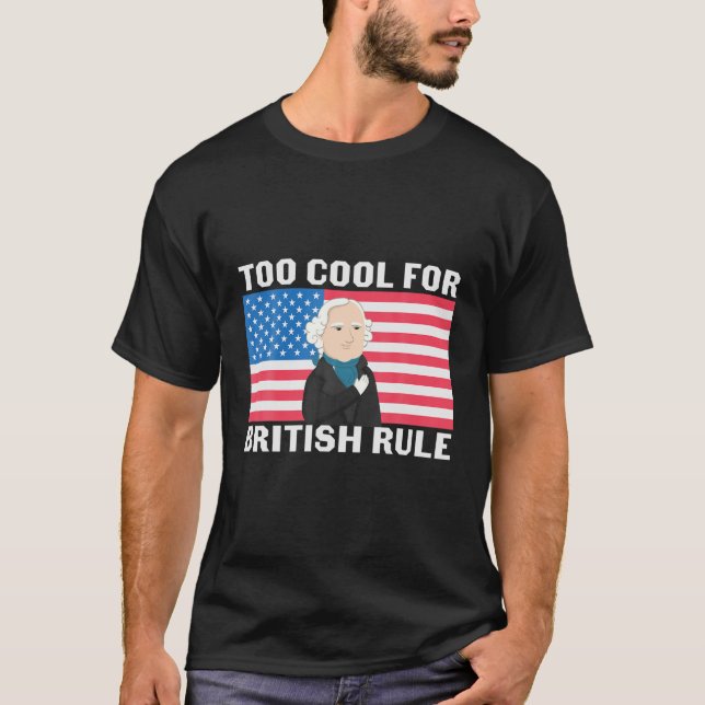 Camiseta Demasiado Guay Para El Gobierno Británico 4 De Jul (Anverso)