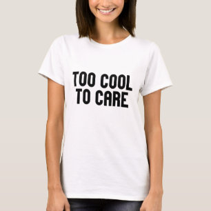 Camiseta Demasiado Guay para preocuparse