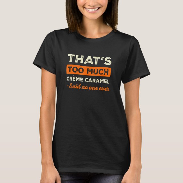 Camiseta Demasiado humor de crème caramel para comer para F (Anverso)