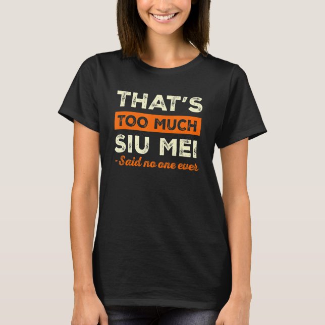 Camiseta Demasiado humor de parrillada de Siu Mei divertido (Anverso)