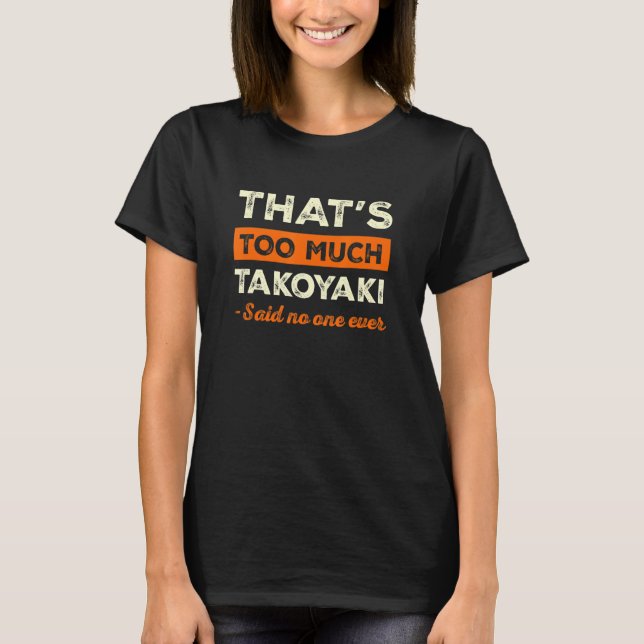 Camiseta Demasiado humor de Takoyaki sobre pulpos graciosos (Anverso)