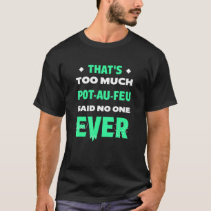 Camiseta Demasiado humor pot-Au-Feu gracioso