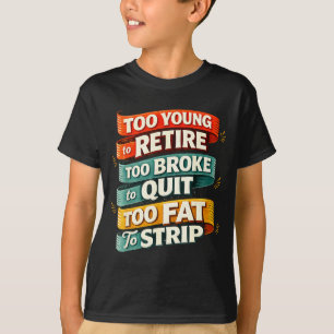 Camiseta Demasiado joven para jubilarse demasiado pobre par