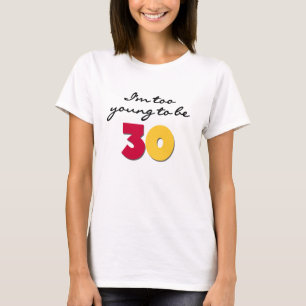 Camiseta Demasiado joven ser 30