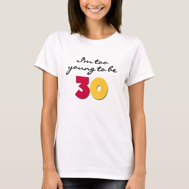 Camiseta Demasiado joven ser 30 (Anverso)