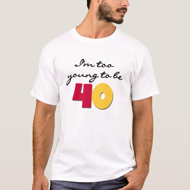 Camiseta Demasiado joven ser 40 (Anverso)