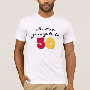 Camiseta Demasiado joven ser 50