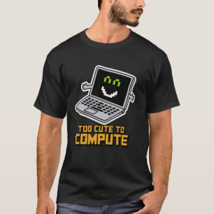 Camiseta Demasiado lindo para computar divertido friki de l