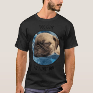 Camiseta Demasiado Lindo para Funcionar Cachorro Pug Durmie