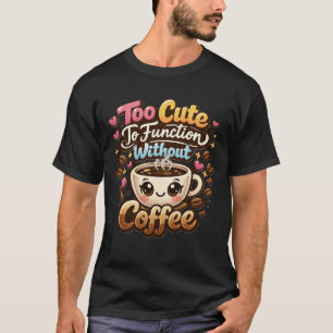 Camiseta Demasiado Lindo Para Funcionar Sin Café Divertido 